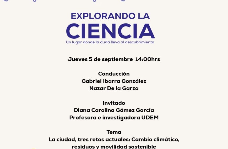 “Explorando la Ciencia” Dra. Diana Gámez presenta “La ciudad, tres retos”